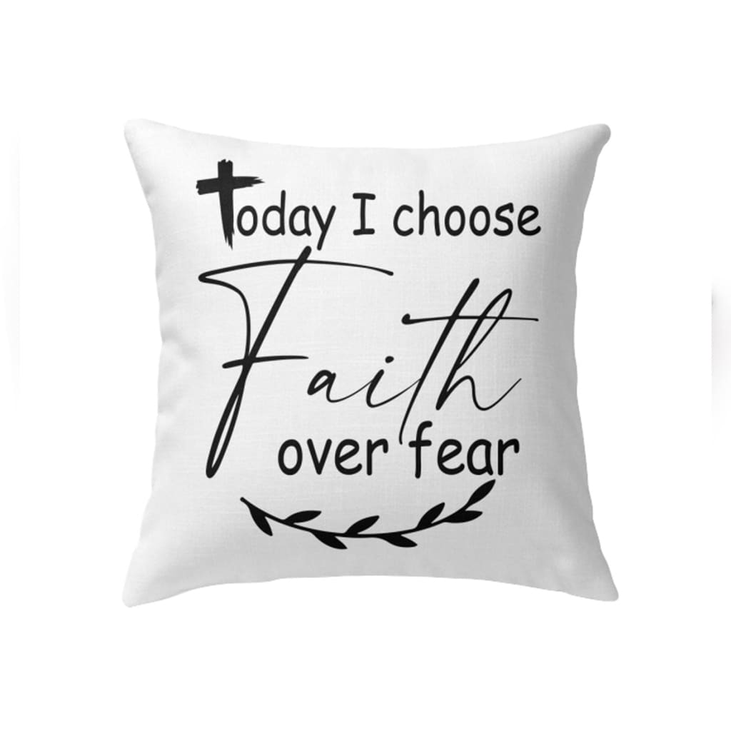 Christian pillows: Today I choose Faith over fear pillow