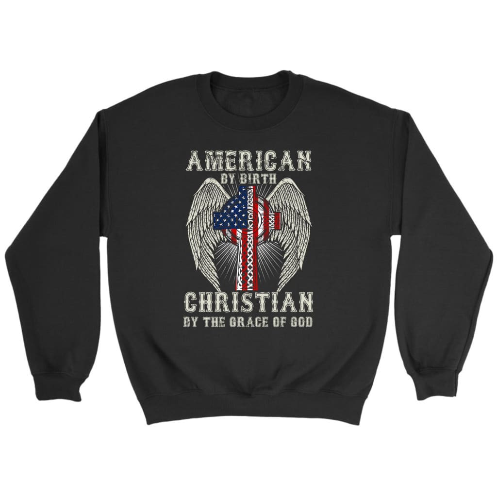 Christian sweatshirt: American by birth Christian by the grace of God sweatshirt Black / S