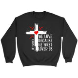 Christian sweatshirts: 1 John 4:19 We love because He first loved us sweatshirt Black / S