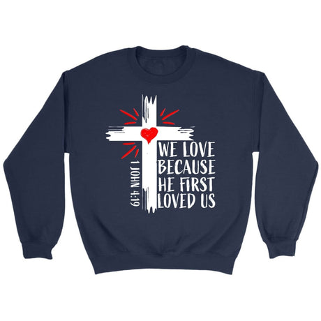 Christian sweatshirts: 1 John 4:19 We love because He first loved us sweatshirt Navy / S
