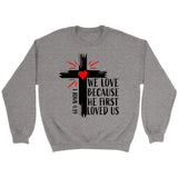 Christian sweatshirts: 1 John 4:19 We love because He first loved us sweatshirt Sport Grey / S