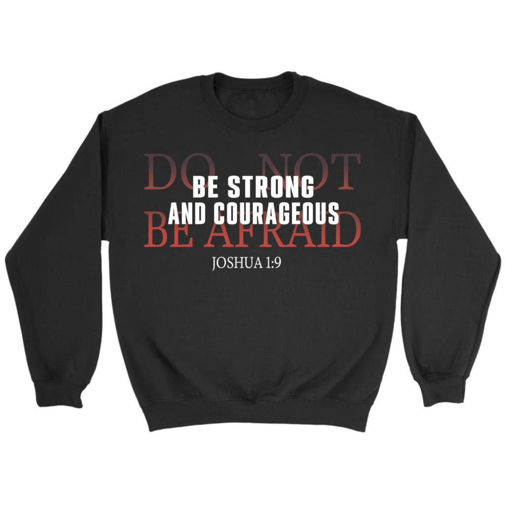Christian sweatshirts: Be strong and courageous do not be afraid sweatshirt Black / S