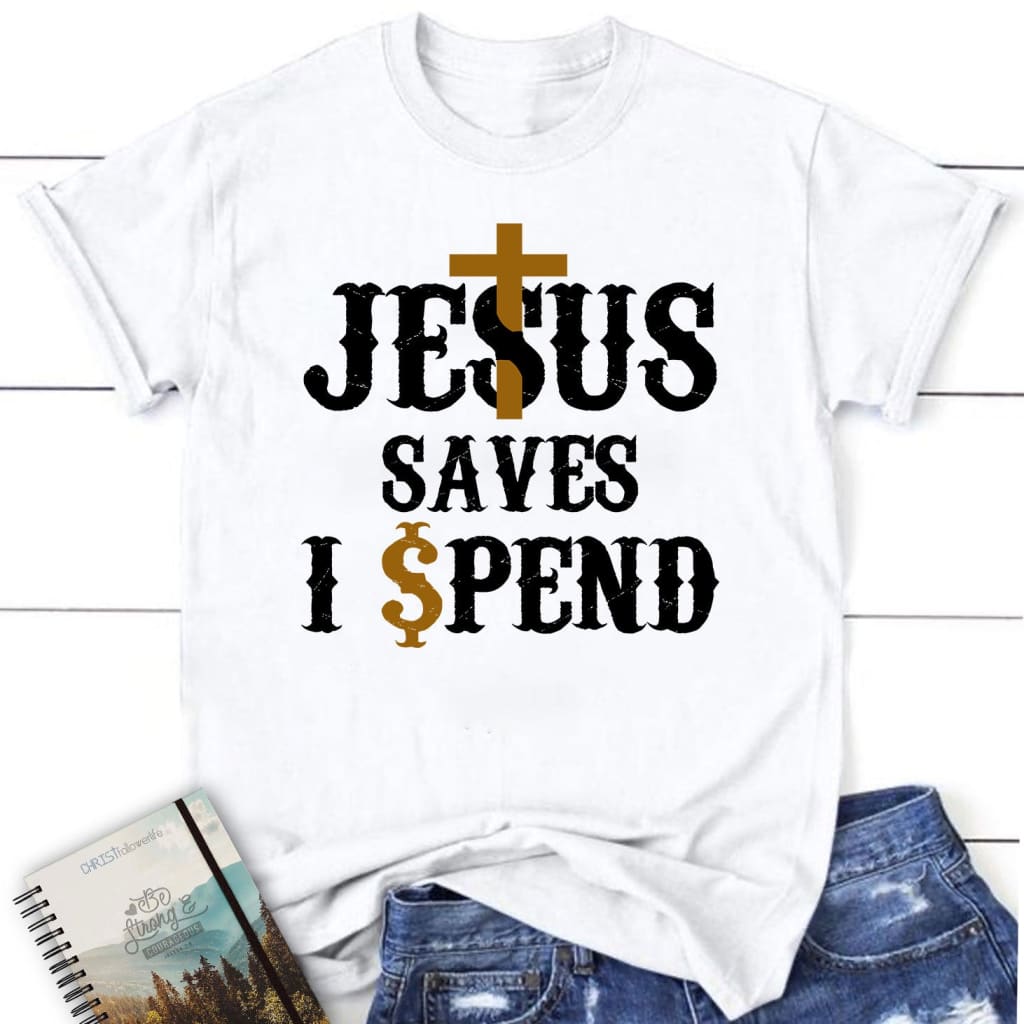 Christian t-shirts: Jesus saves I spend women’s t-shirt Jesus shirts White / S