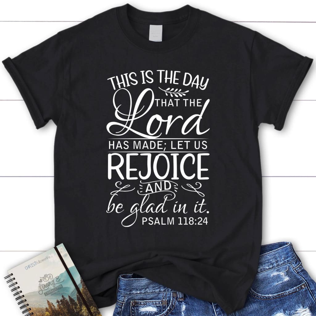 Christian t-shirts: Psalm 118:24 This is the day that the Lord has made women’s t-shirt Black / S