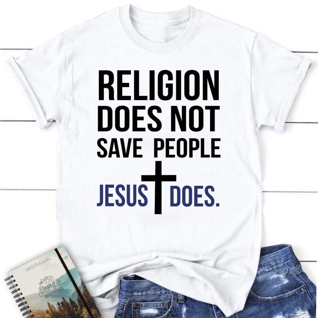 Christian t-shirts: Religion does not save people Jesus does women’s t-shirt White / S