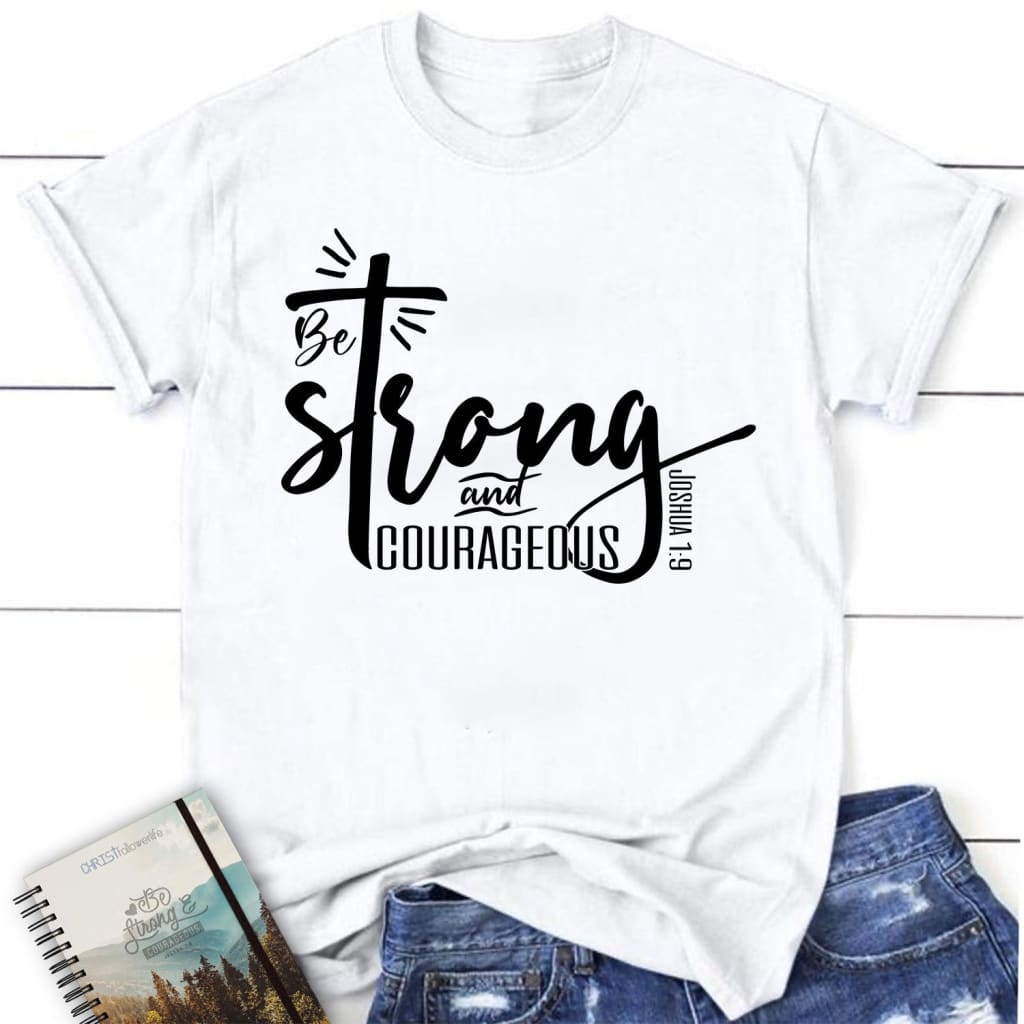 Christian tee shirts: Be strong &amp; courageous Joshua 1:9 women’s t-shirt White / S