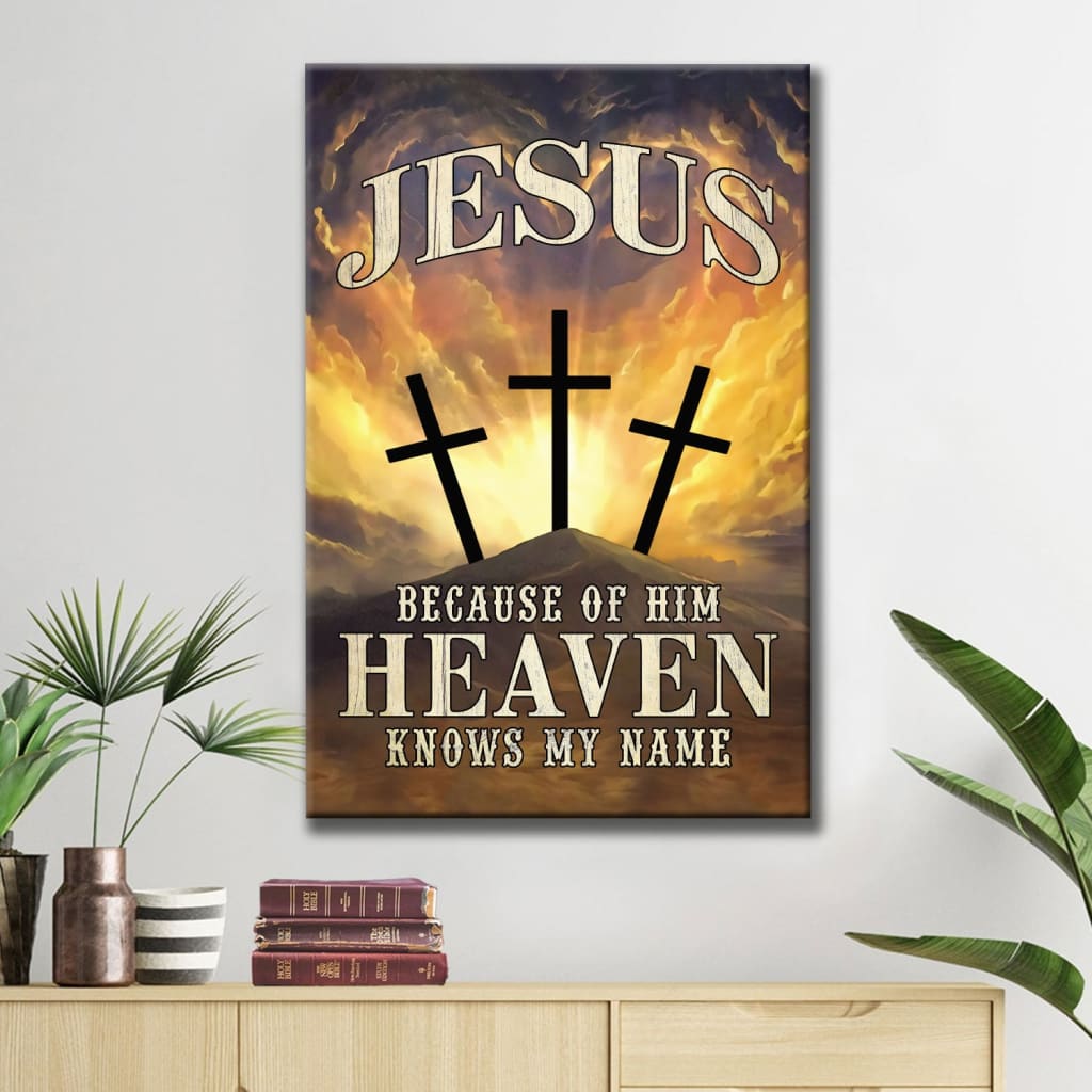 Christian wall art: Jesus because of Him heaven knows my name canvas print