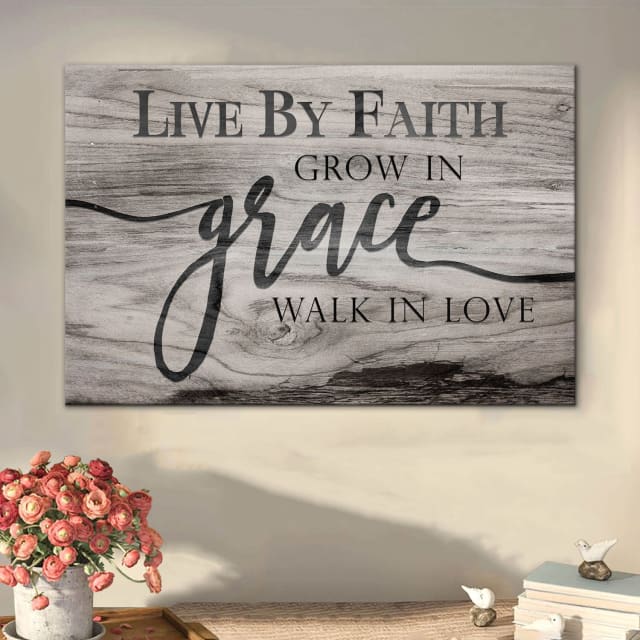 Faith-inspired wall art canvas with "Live by faith, grow in grace, walk in love" in Gray on rustic backdrop.