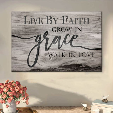 Faith-inspired wall art canvas with "Live by faith, grow in grace, walk in love" in Gray on rustic backdrop.