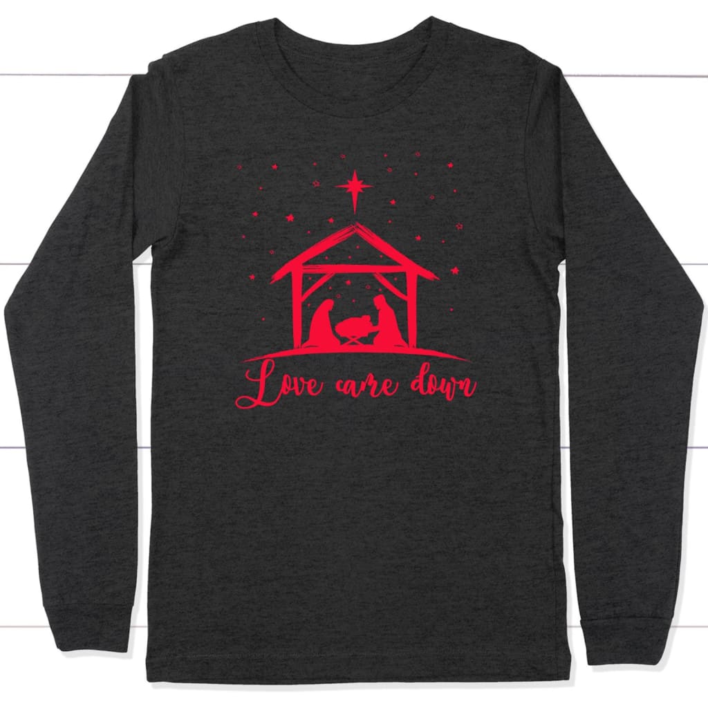 Christian Christmas gifts: Love came down Jesus born long sleeve t-shirt Dark Grey Heather / S