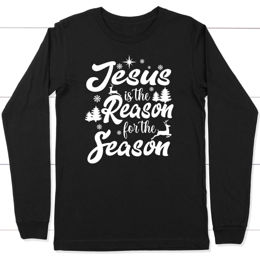 Christmas long sleeve shirts Jesus is the reason for the season long sleeve shirt Black / S