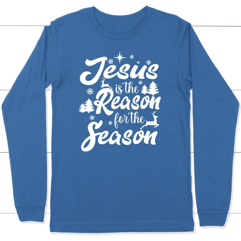 Christmas long sleeve shirts Jesus is the reason for the season long sleeve shirt True Royal / S