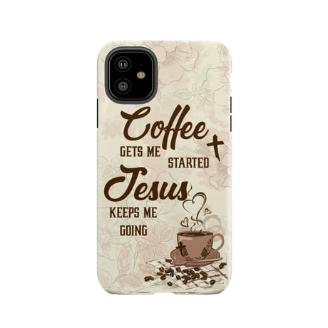 Coffee get me started Jesus keeps going phone case iPhone 11 / Tough