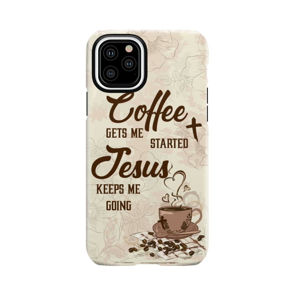 Coffee get me started Jesus keeps going phone case iPhone 11 Pro / Tough