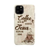 Coffee get me started Jesus keeps going phone case iPhone 11 Pro Max / Tough