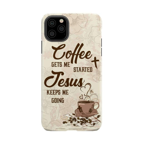 Coffee get me started Jesus keeps going phone case iPhone 11 Pro Max / Tough