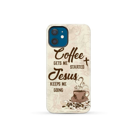 Coffee get me started Jesus keeps going phone case iPhone 12 Mini / Tough