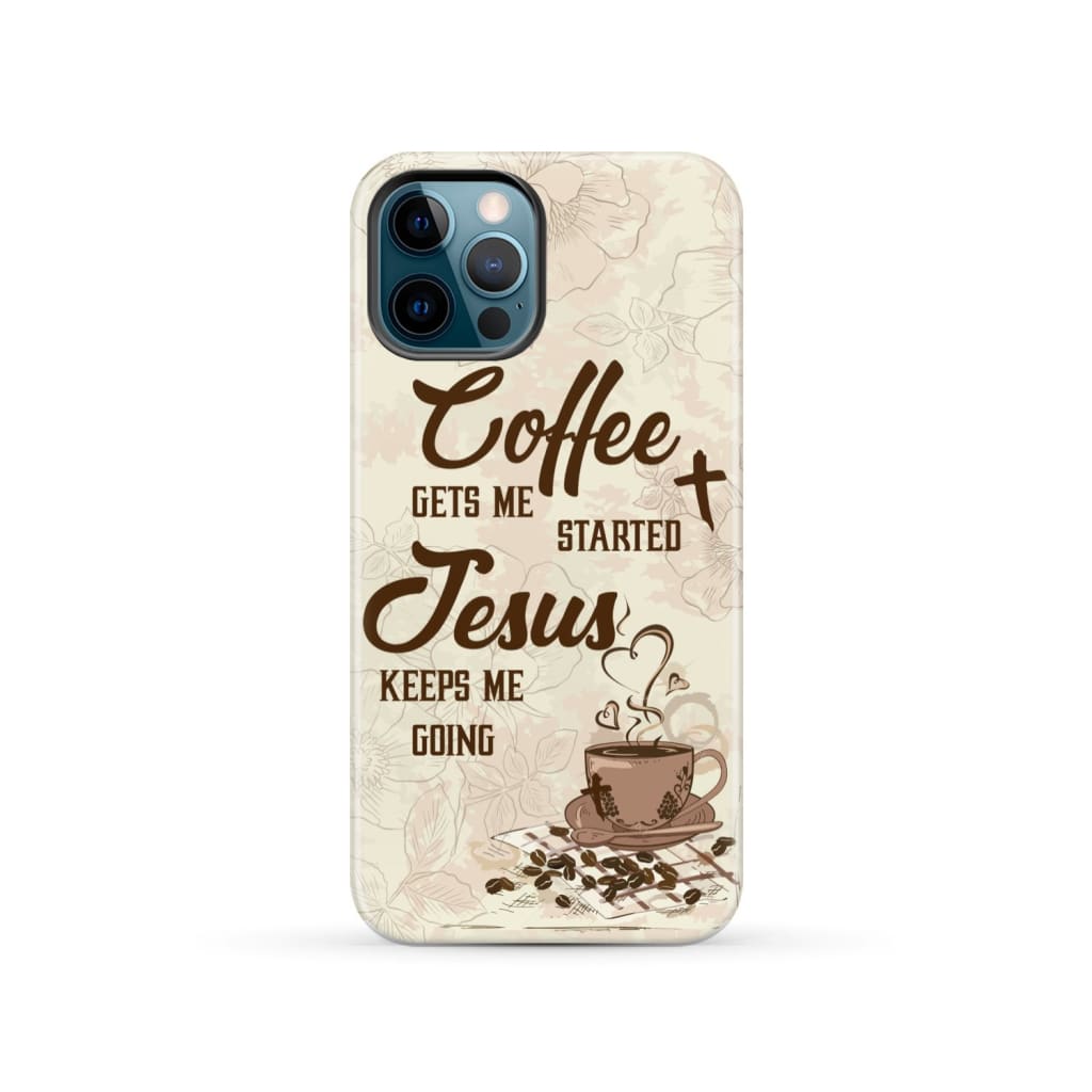 Coffee get me started Jesus keeps going phone case iPhone 12 Pro / Tough