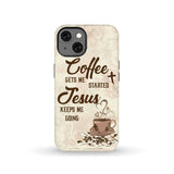 Coffee get me started Jesus keeps going phone case iPhone 13 / Tough