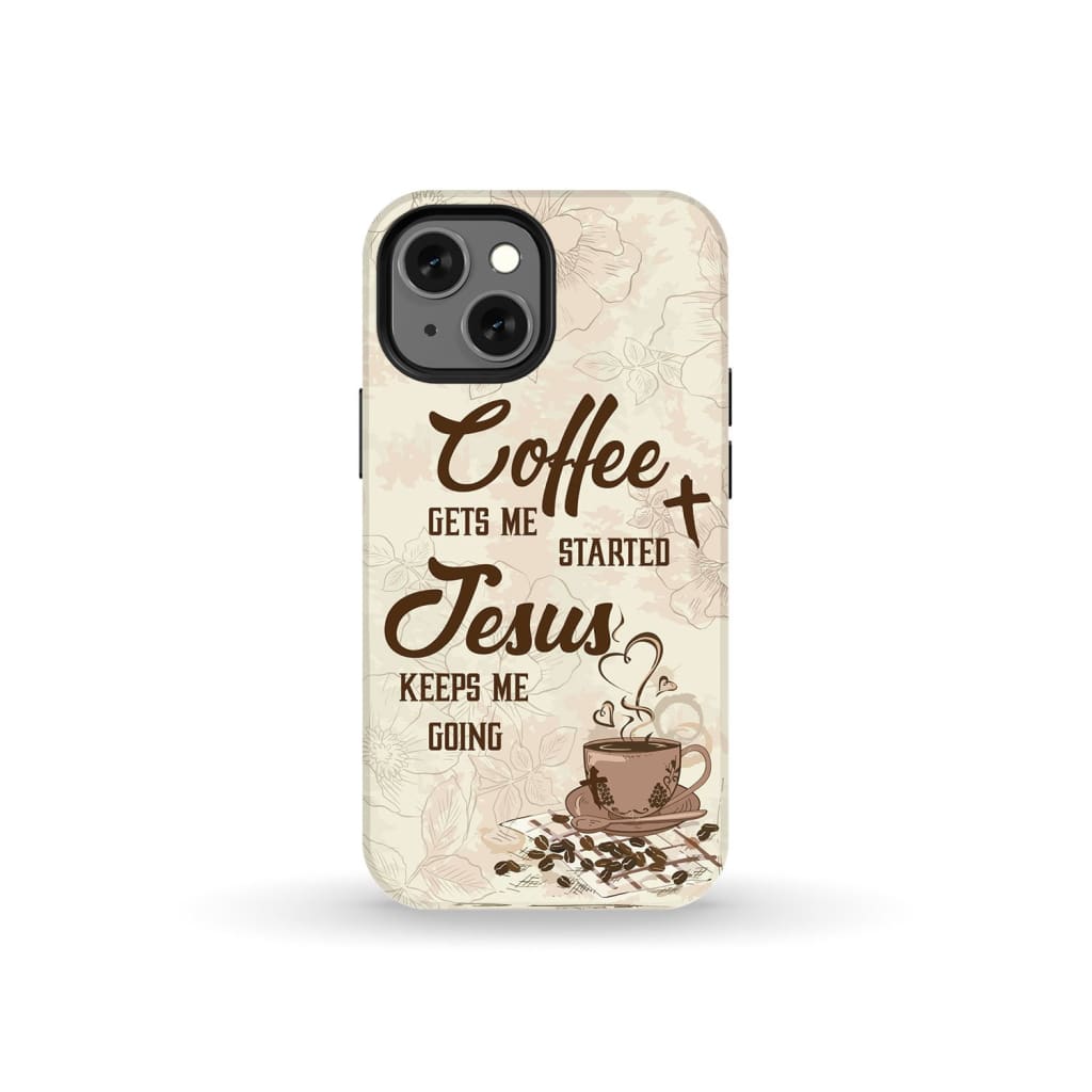 Coffee get me started Jesus keeps going phone case iPhone 13 Mini / Tough