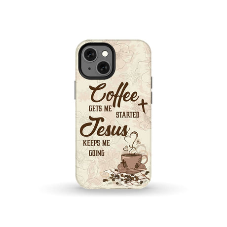 Coffee get me started Jesus keeps going phone case iPhone 13 Mini / Tough