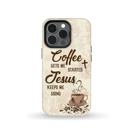 Coffee get me started Jesus keeps going phone case iPhone 13 Pro / Tough
