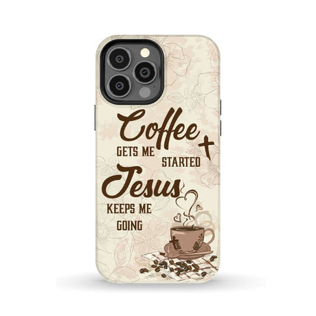 Coffee get me started Jesus keeps going phone case iPhone 13 Pro Max / Tough