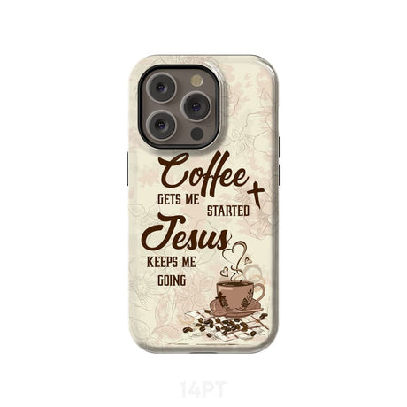 Coffee get me started Jesus keeps going phone case iPhone 14 Pro / Tough