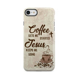 Coffee get me started Jesus keeps going phone case iPhone 7 / Tough