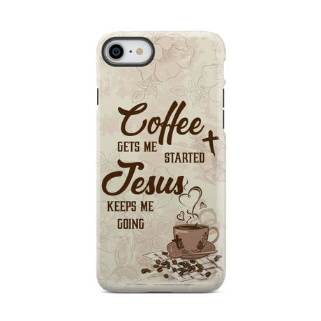 Coffee get me started Jesus keeps going phone case iPhone 7 / Tough