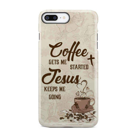Coffee get me started Jesus keeps going phone case iPhone 7 Plus / Tough