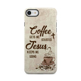 Coffee get me started Jesus keeps going phone case iPhone 8 / Tough