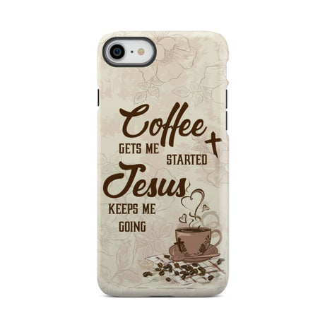 Coffee get me started Jesus keeps going phone case iPhone 8 / Tough