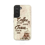 Coffee get me started Jesus keeps going phone case Samsung Galaxy S22 / Tough