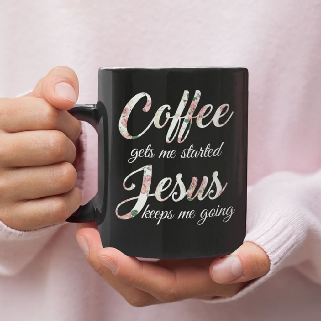 Coffee gets me started Jesus keeps me going Christian coffee mug 11 oz