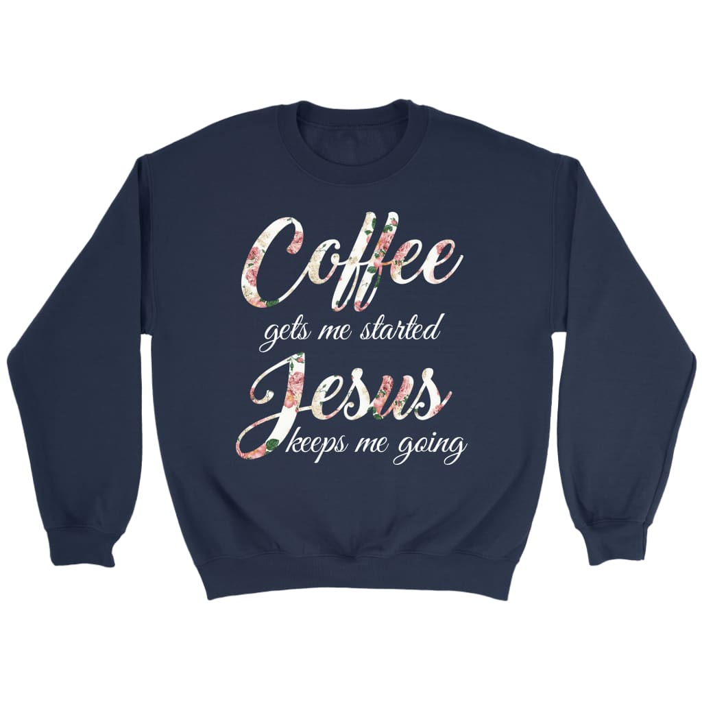 Coffee gets me started jesus outlet keeps me going hoodie