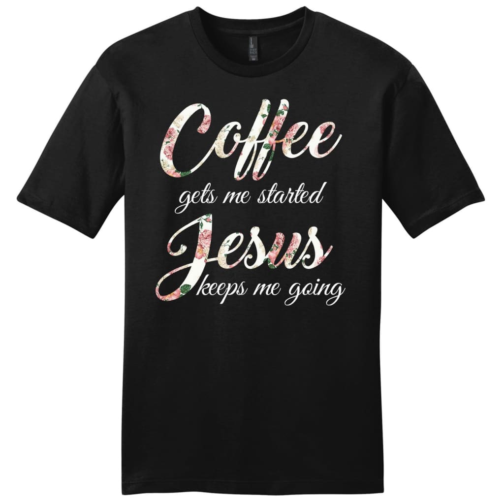 Coffee gets me started Jesus keeps me going mens Christian t-shirt Black / S