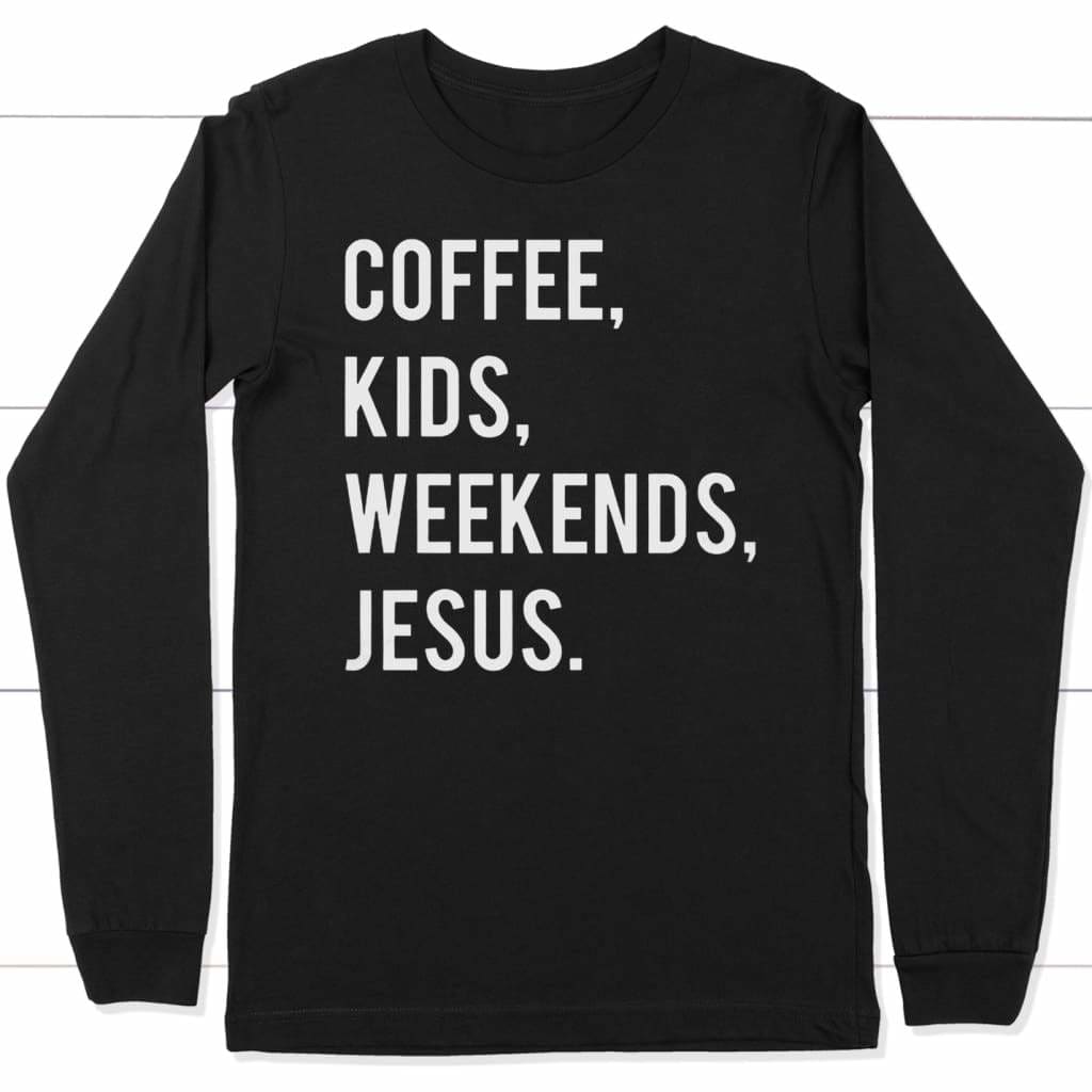 Coffee kids weekends Jesus long sleeve t-shirt | Christian apparel Black / S
