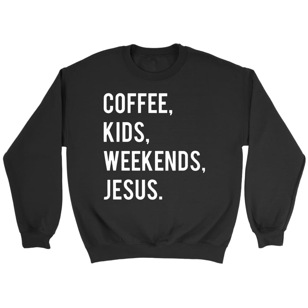 Coffee kids weekends Jesus sweatshirt - Christian sweatshirts Black / S
