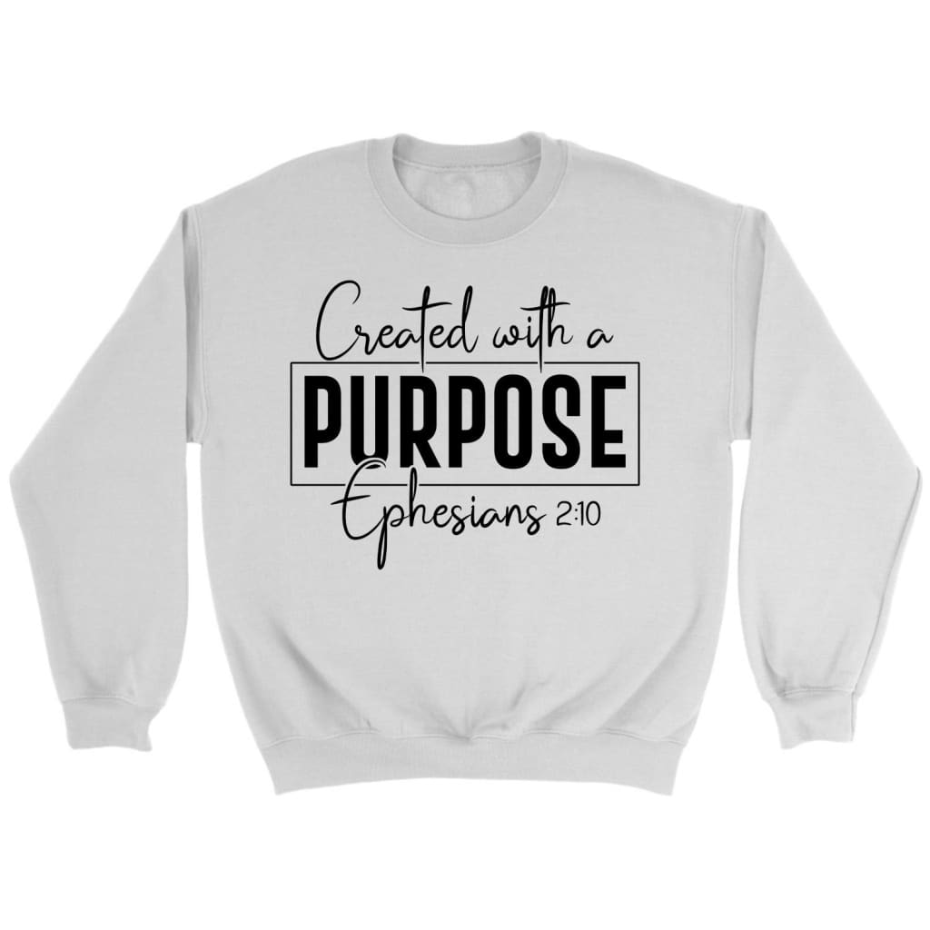 Created with a purpose Ephesians 2:10 Bible verse sweatshirt White / S