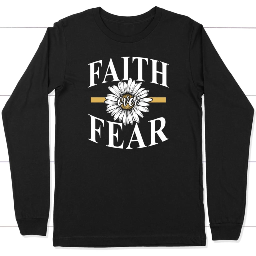 daisy flower faith over fear long sleeve shirt Black / S