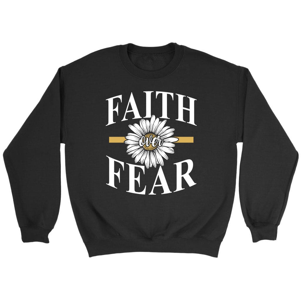 daisy flower faith over fear sweatshirt Black / S