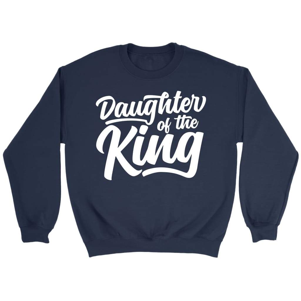 Daughter of the king Christian sweatshirt Christian apparel sweatshirts Navy / S