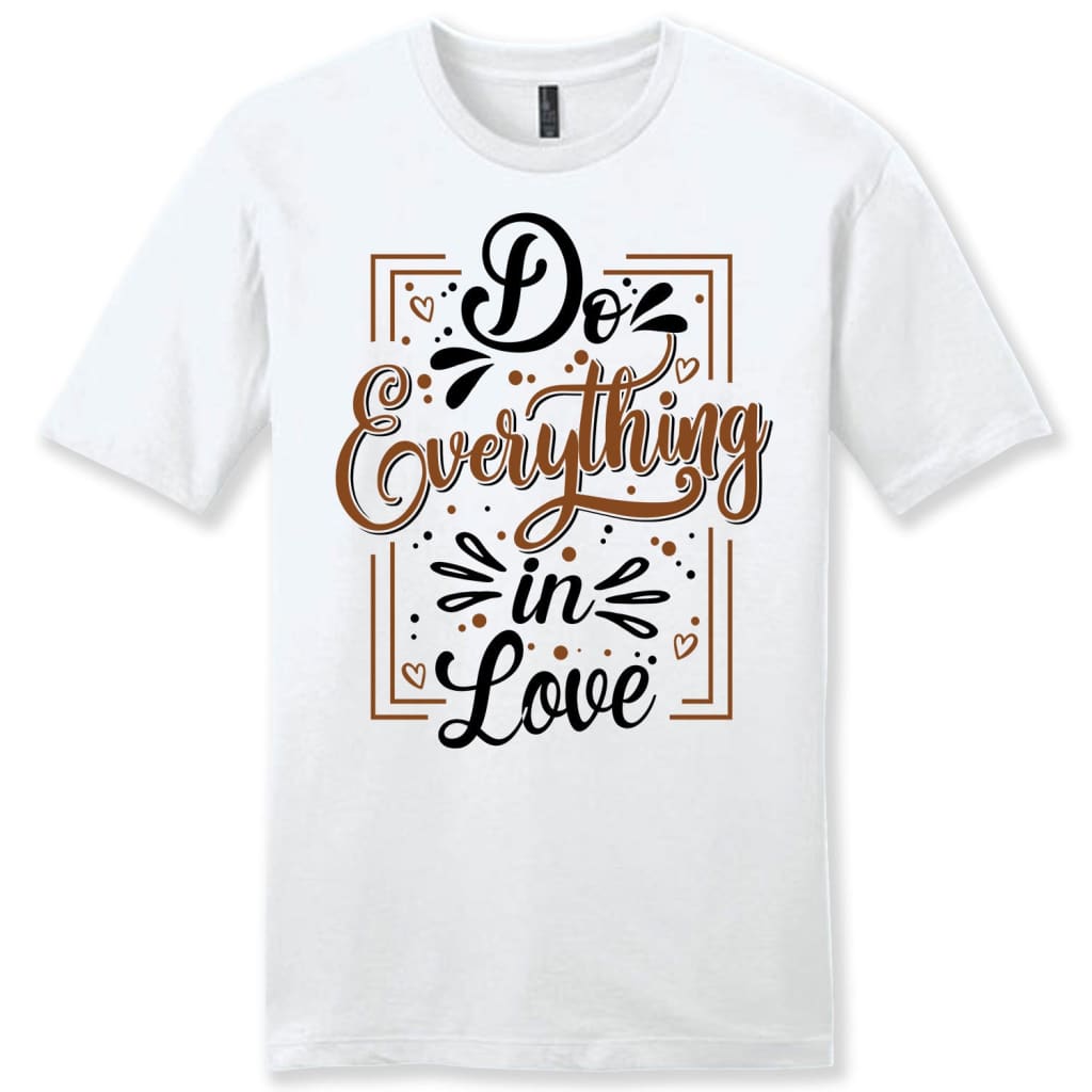 Do everything in love 1 Corinthians 16:14 men’s Christian t-shirt White / S