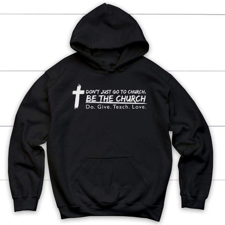 Don’t just go to church be the church do give teach love Christian hoodie Black / S