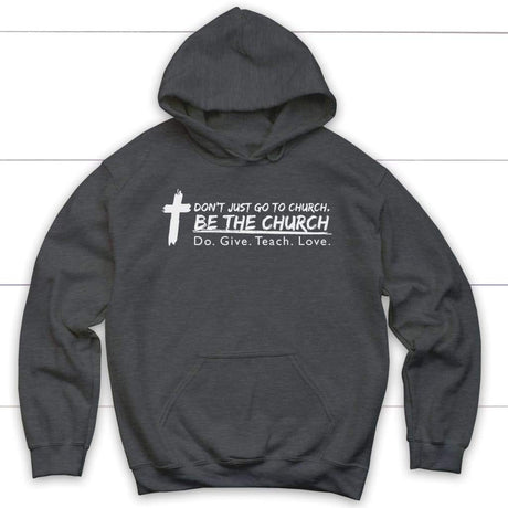 Don’t just go to church be the church do give teach love Christian hoodie Dark Heather / S