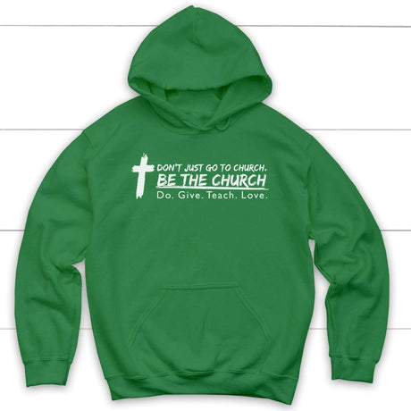 Don’t just go to church be the church do give teach love Christian hoodie Irish Green / S