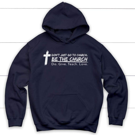 Don’t just go to church be the church do give teach love Christian hoodie Navy / S