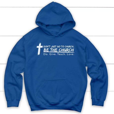 Don’t just go to church be the church do give teach love Christian hoodie Royal Blue / S