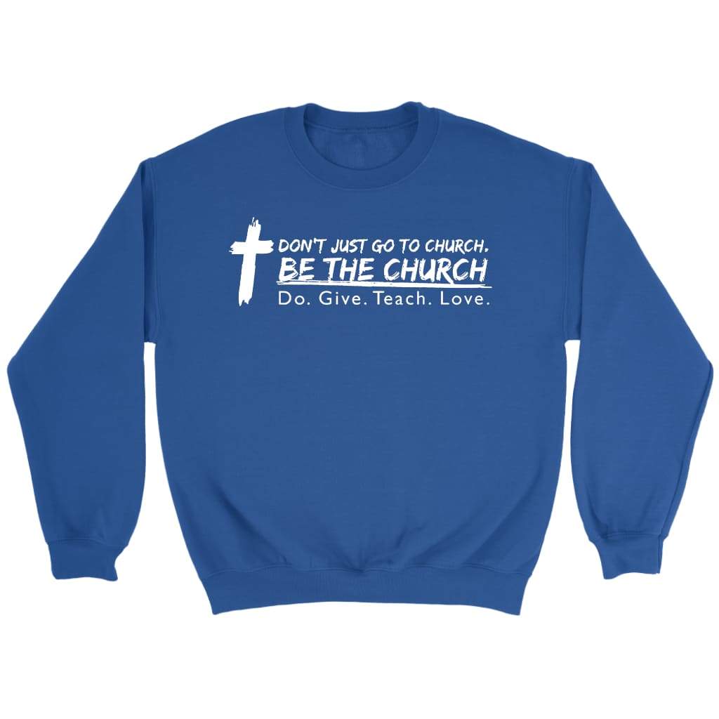 Don’t just go to church be the church do give teach love Christian sweatshirt Royal / S
